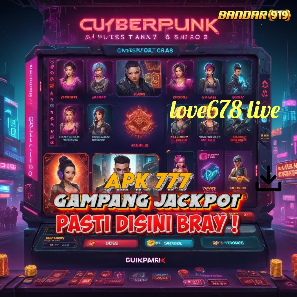 LOVE678 LIVE 💥 Mudah Dioperasikan Jackpot Gampang Tanpa Drama