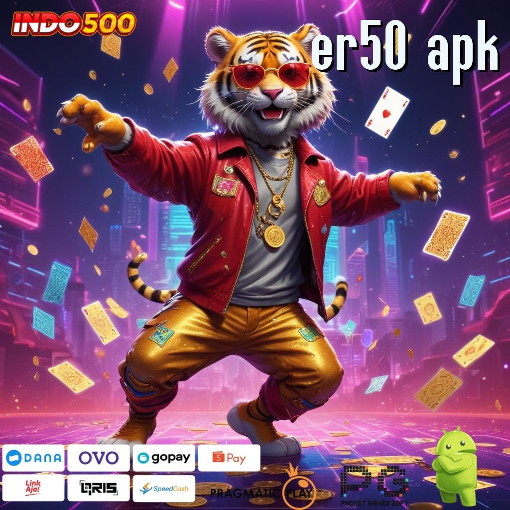 ER50 APK Mudah Rezeki Permainan Sama