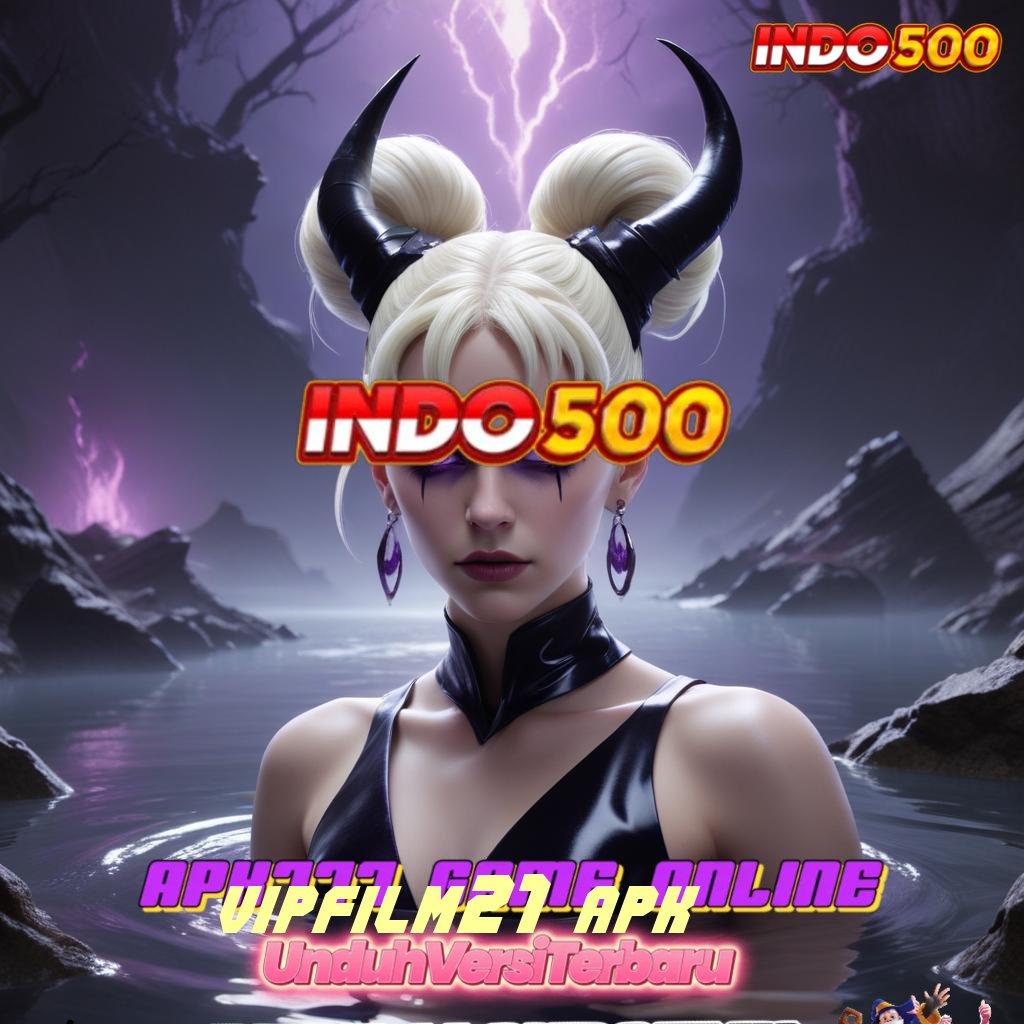 VIPFILM21 APK 🚀 slot tanpa bayar apk alias gratis