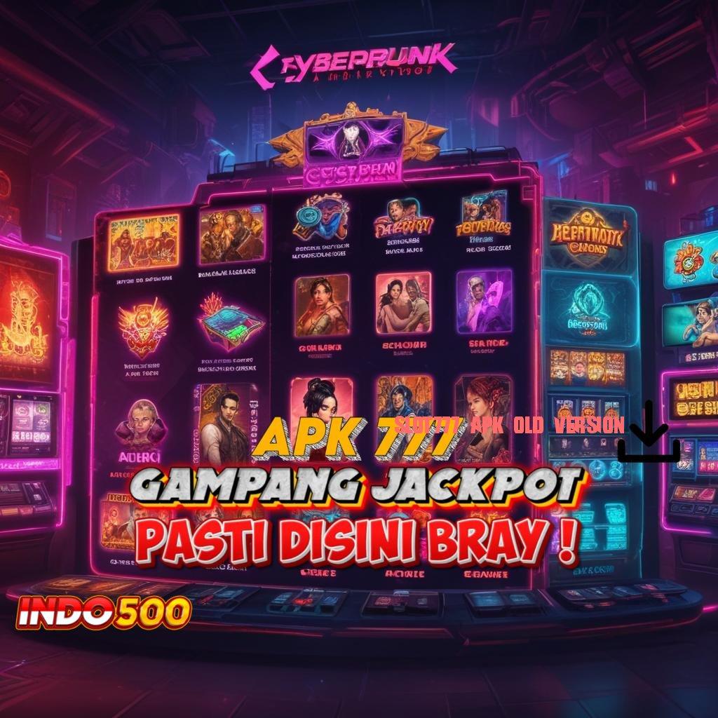 SLOT777 APK OLD VERSION Kombinasi Untung Modal Receh Gacor