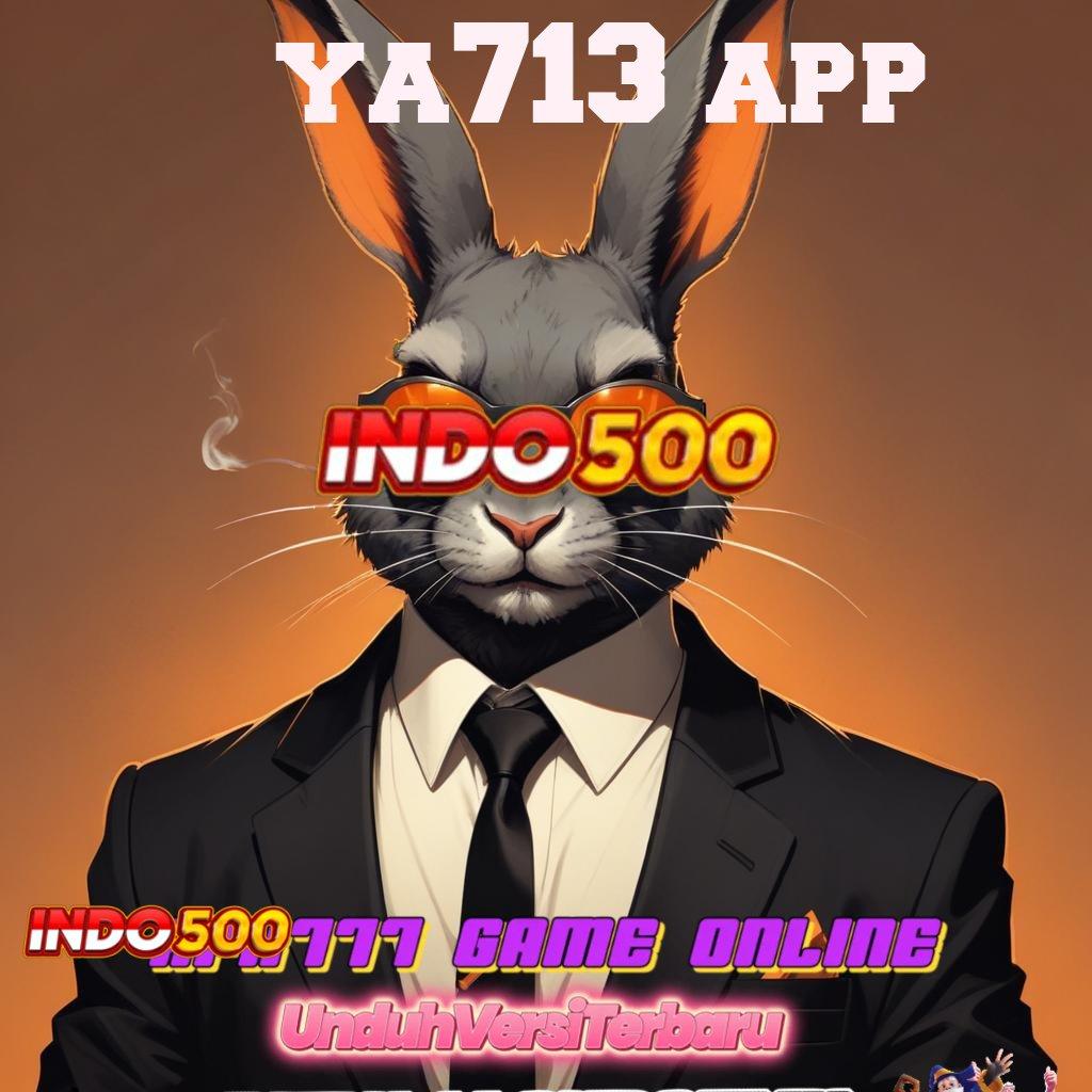 YA713 APP ♍ Format Paling Modern Terbaru 2025 Unduh Login Versi 2.988.44