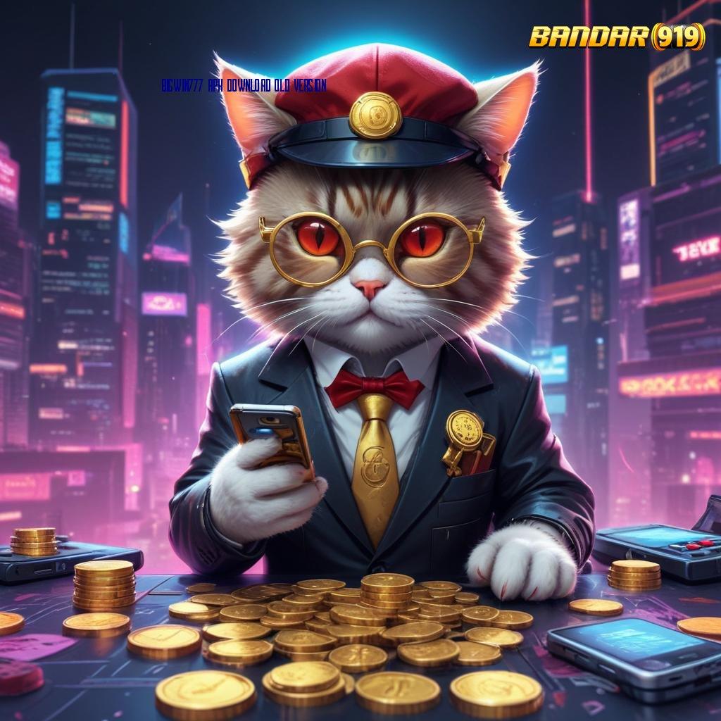 BIGWIN777 APK DOWNLOAD OLD VERSION 💫 Prima WD Slot Game Gratis Tanpa Uang Saldo Apk