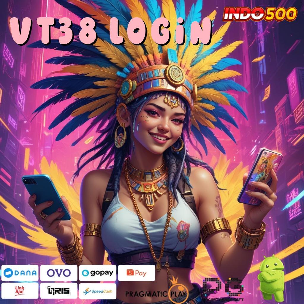 VT38 LOGIN Slot Aplikasi Tanpa Hambatan