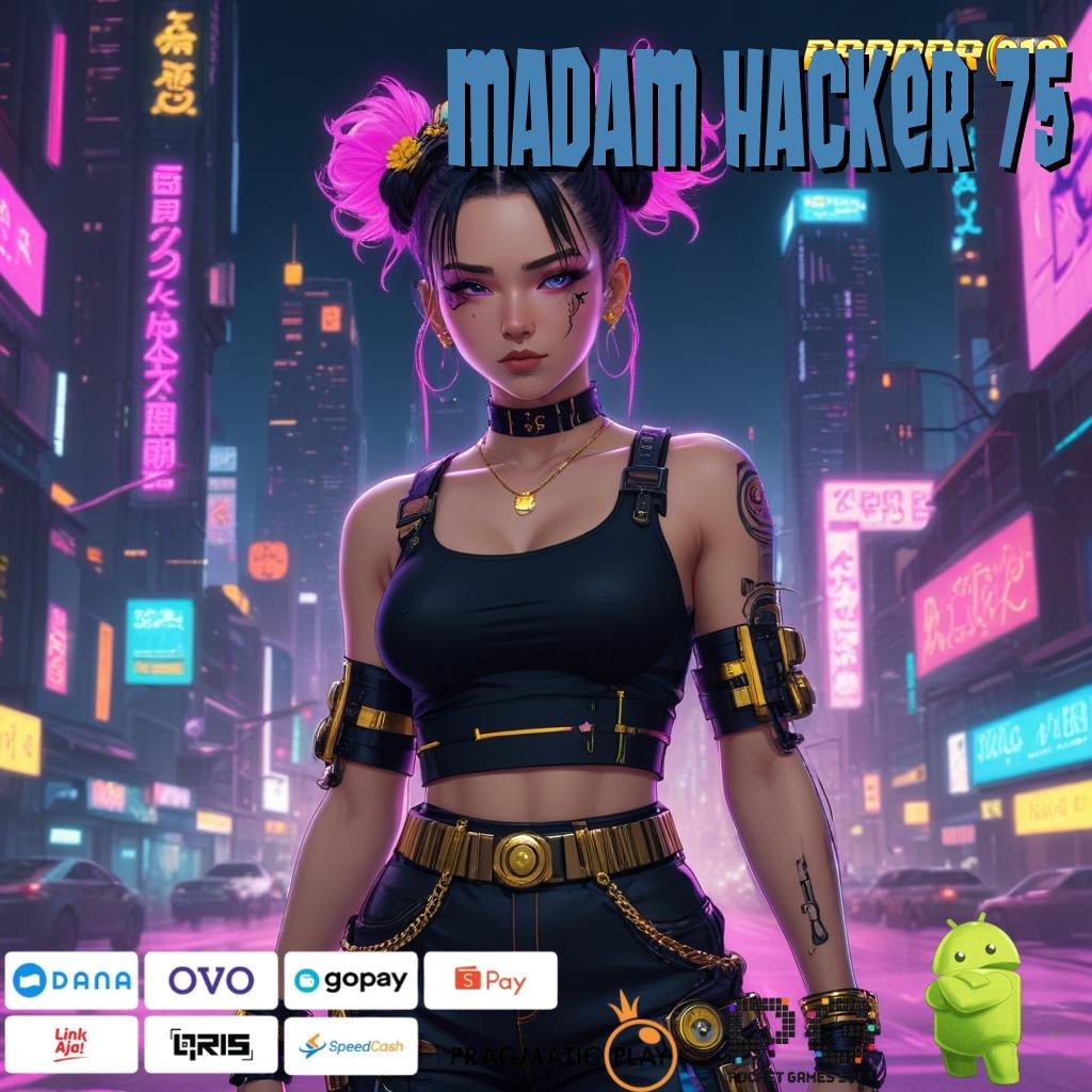 MADAM HACKER 75 | jackpot valid spin dekat dengan rezeki