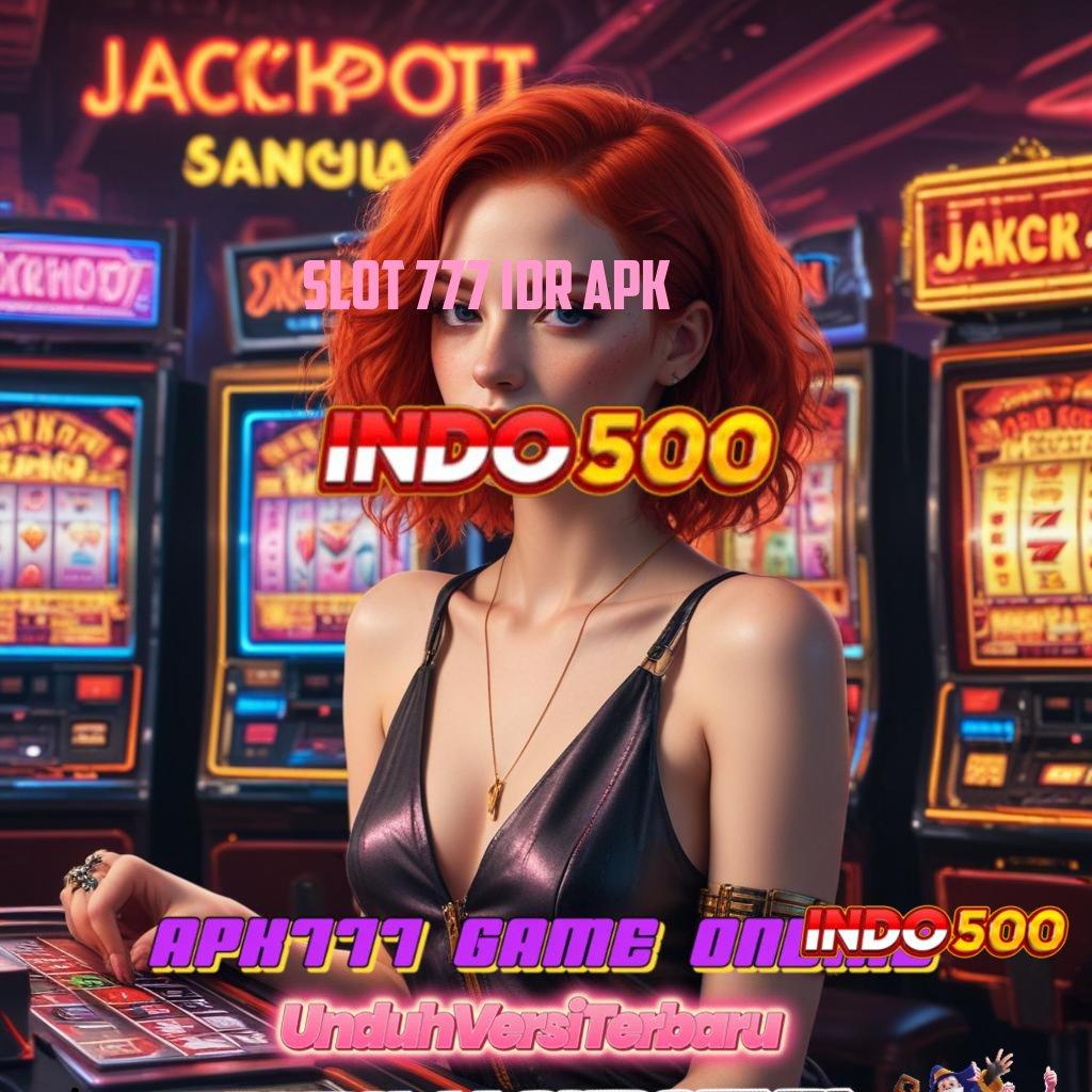 SLOT 777 IDR APK 🔥 Pendekatan Instan dan Mudah Diterima