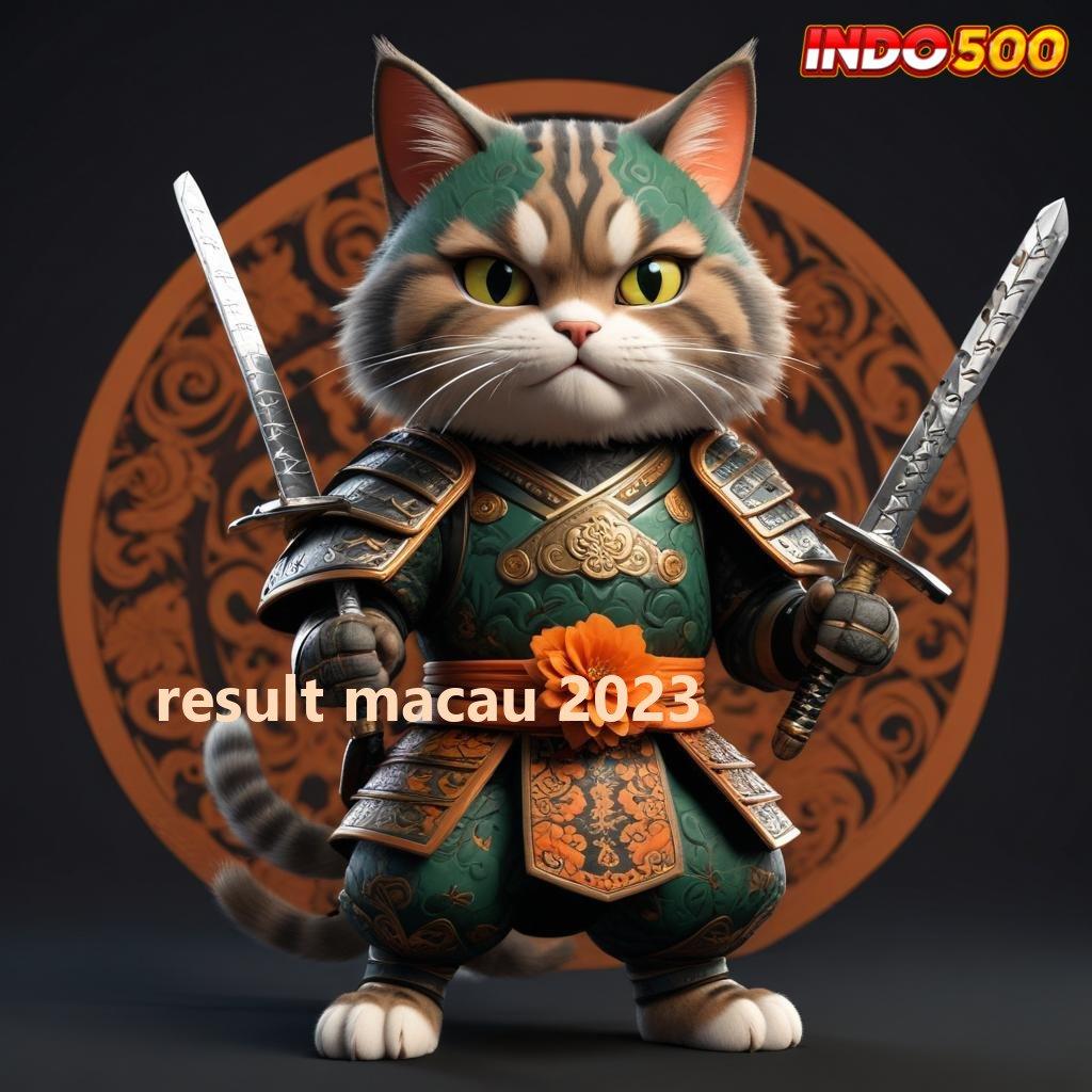 RESULT MACAU 2023 ➳ deposit fleksibel maxwin pembuka jalan