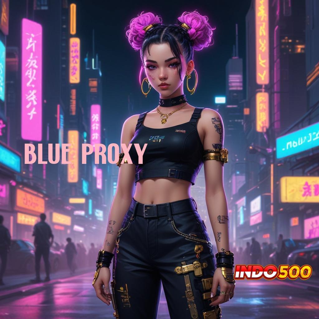 BLUE PROXY 💯 APK Bonus RTP Tinggi 2025 Lapangan