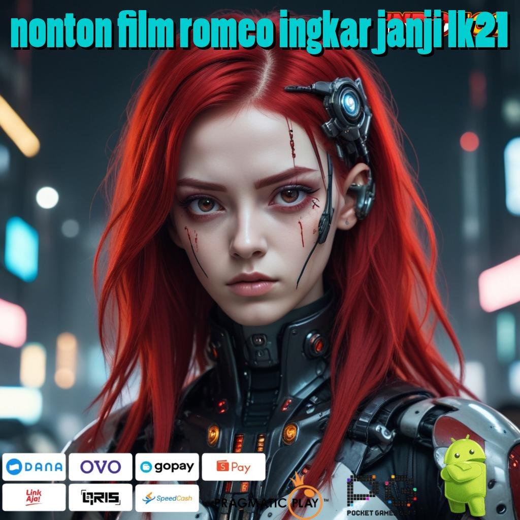 NONTON FILM ROMEO INGKAR JANJI LK21 Mesin Slot Baru Untuk Pemula Aktif