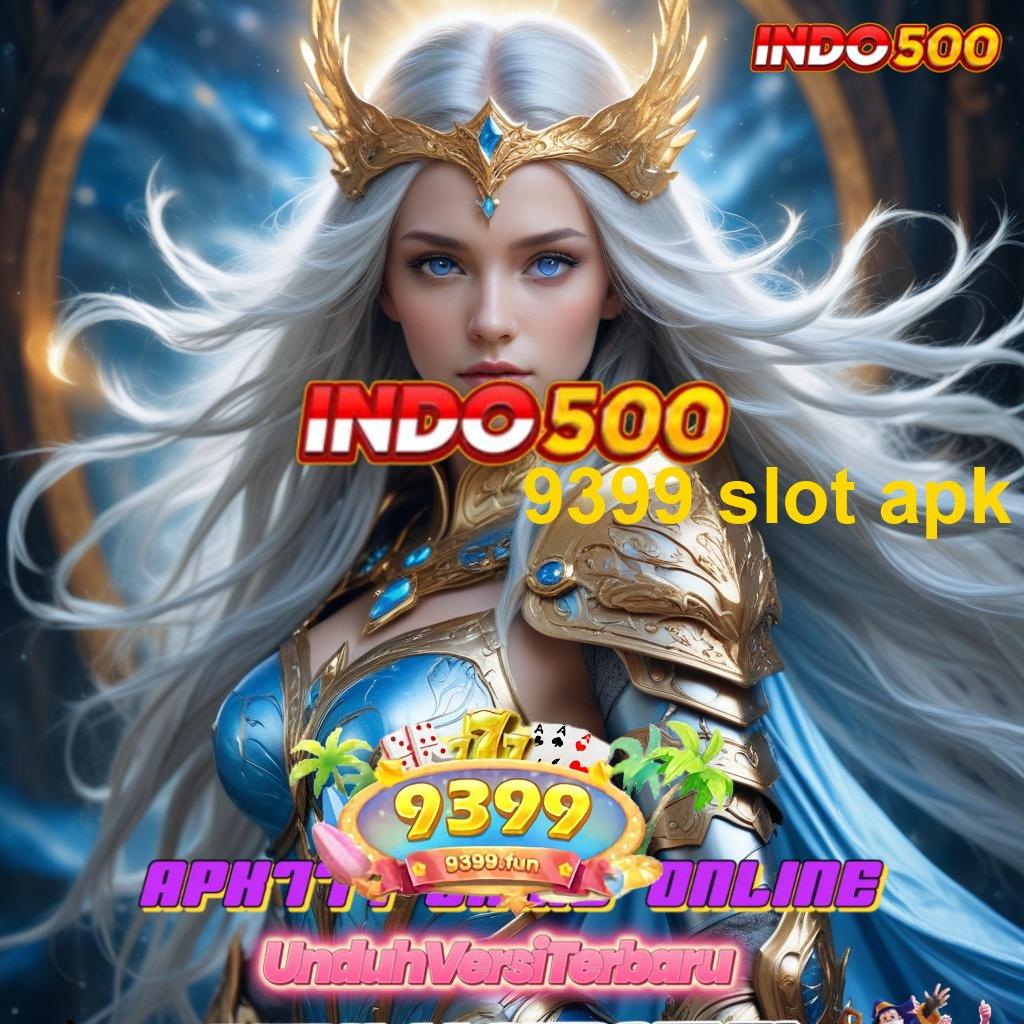 9399 SLOT APK , Edisi Android Untuk Semua