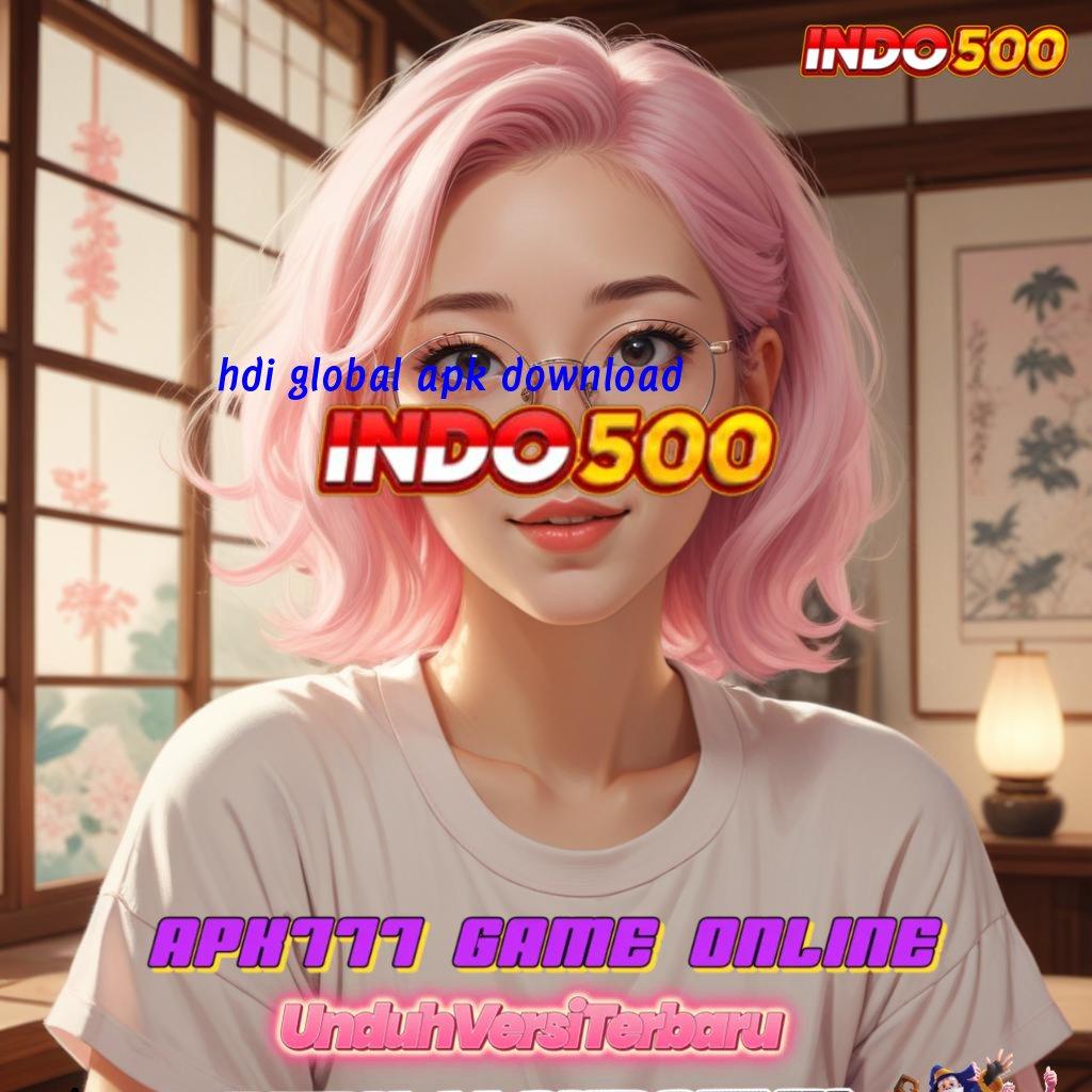 HDI GLOBAL APK DOWNLOAD ♒ Depo Ewallet 15 000 Slot Hadiah Besar Thailand