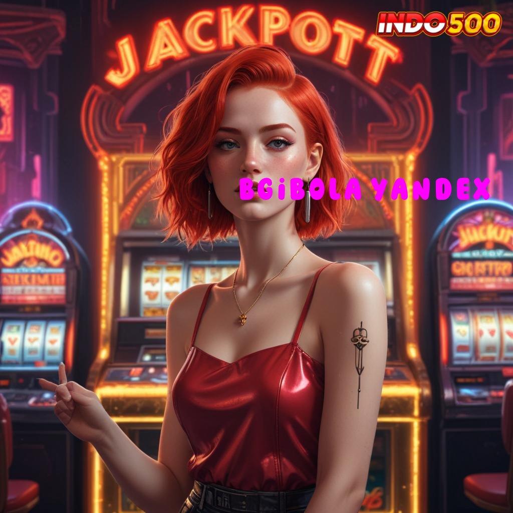 BGIBOLA YANDEX ® Raih Jackpot Dengan Mekanisme Langsung WD