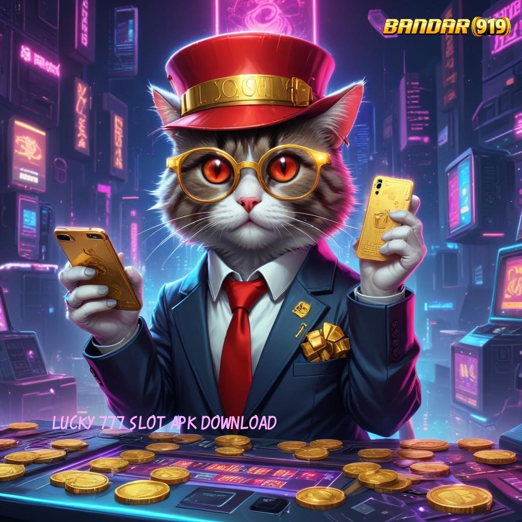 LUCKY 777 SLOT APK DOWNLOAD 💫 Langsung WD Dengan Mesin Pengembangan Modern