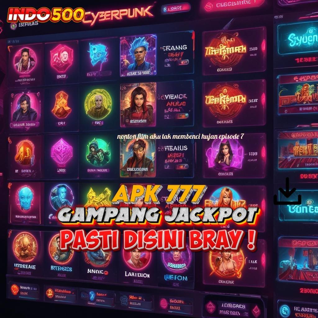 NONTON FILM AKU TAK MEMBENCI HUJAN EPISODE 7 ⇏ Langsung Profit Dari Spin Jackpot Baru Tanpa Ribet