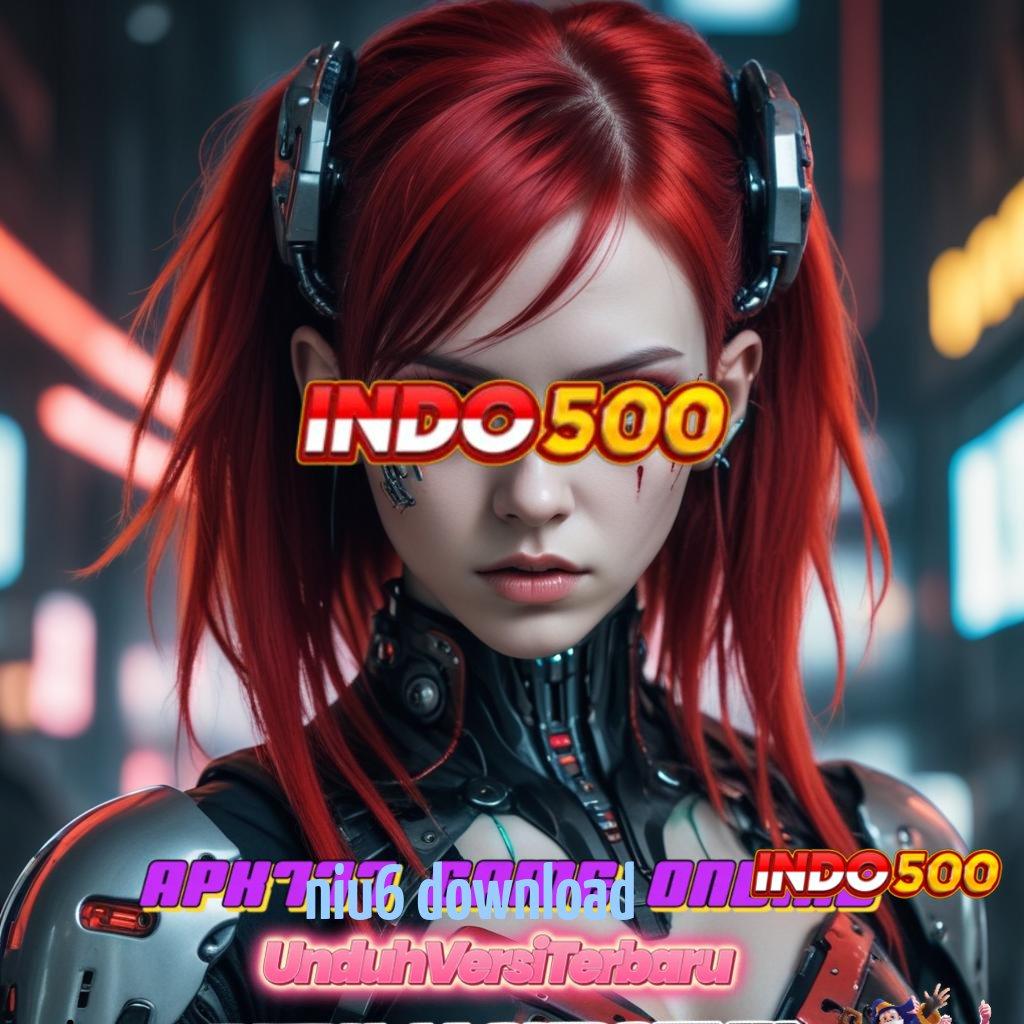 NIU6 DOWNLOAD ♒ pendidikan gampang klaim reward seketika