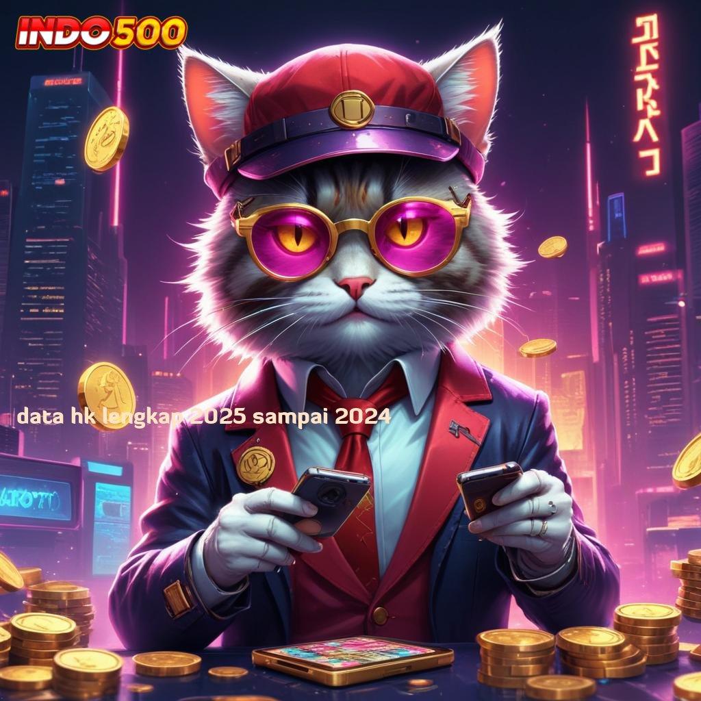 DATA HK LENGKAP 2025 SAMPAI 2024 keuntungan ganda dari spin jackpot terbaru