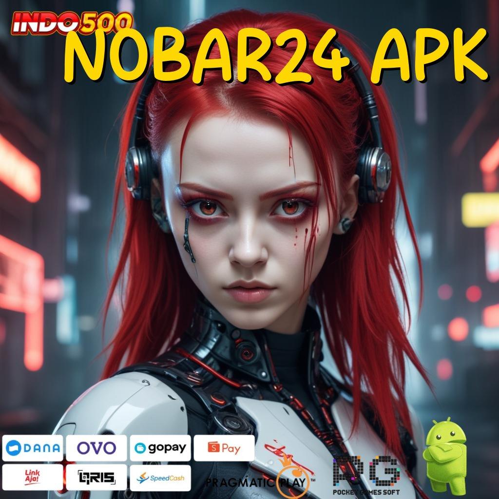 NOBAR24 APK berstrategi unggul jackpot mudah slot cuan