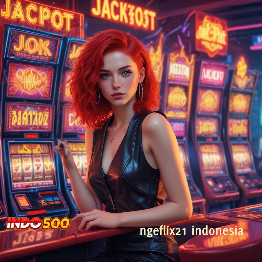 NGEFLIX21 INDONESIA perangkat unggul deposit bri cepat cuan aman