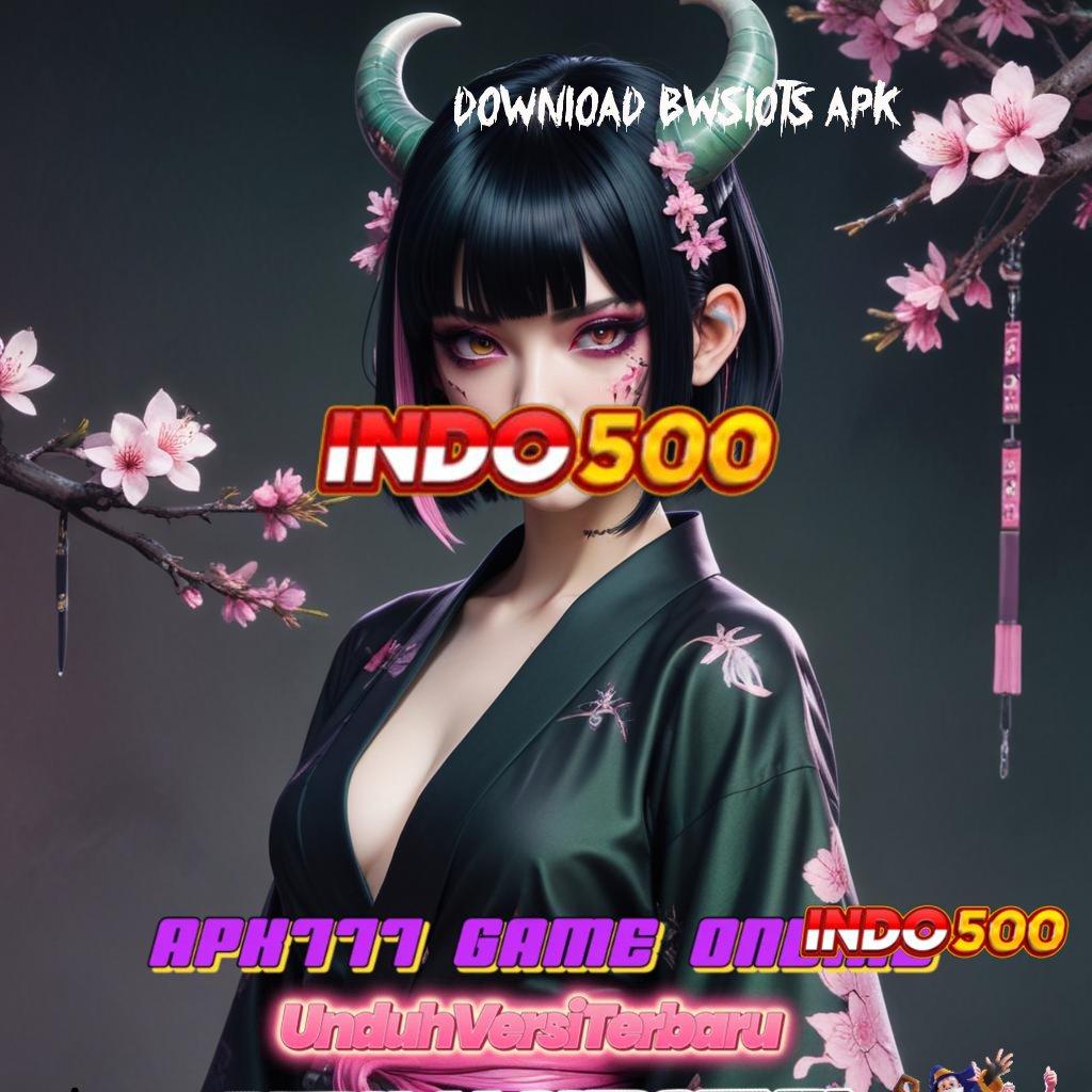 DOWNLOAD BWSLOTS APK ➜ Jaminan WD Instan Bonus Melimpah Sekarang