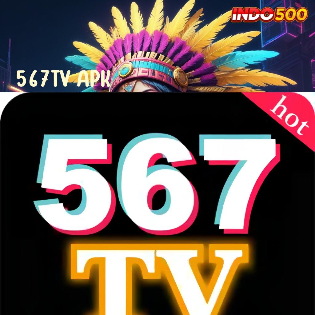 567TV APK 💯 Rute Alternatif Slot Pembayaran Maksimal