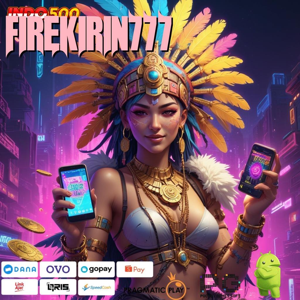 FIREKIRIN777 Versi Jackpot Tanpa Potongan