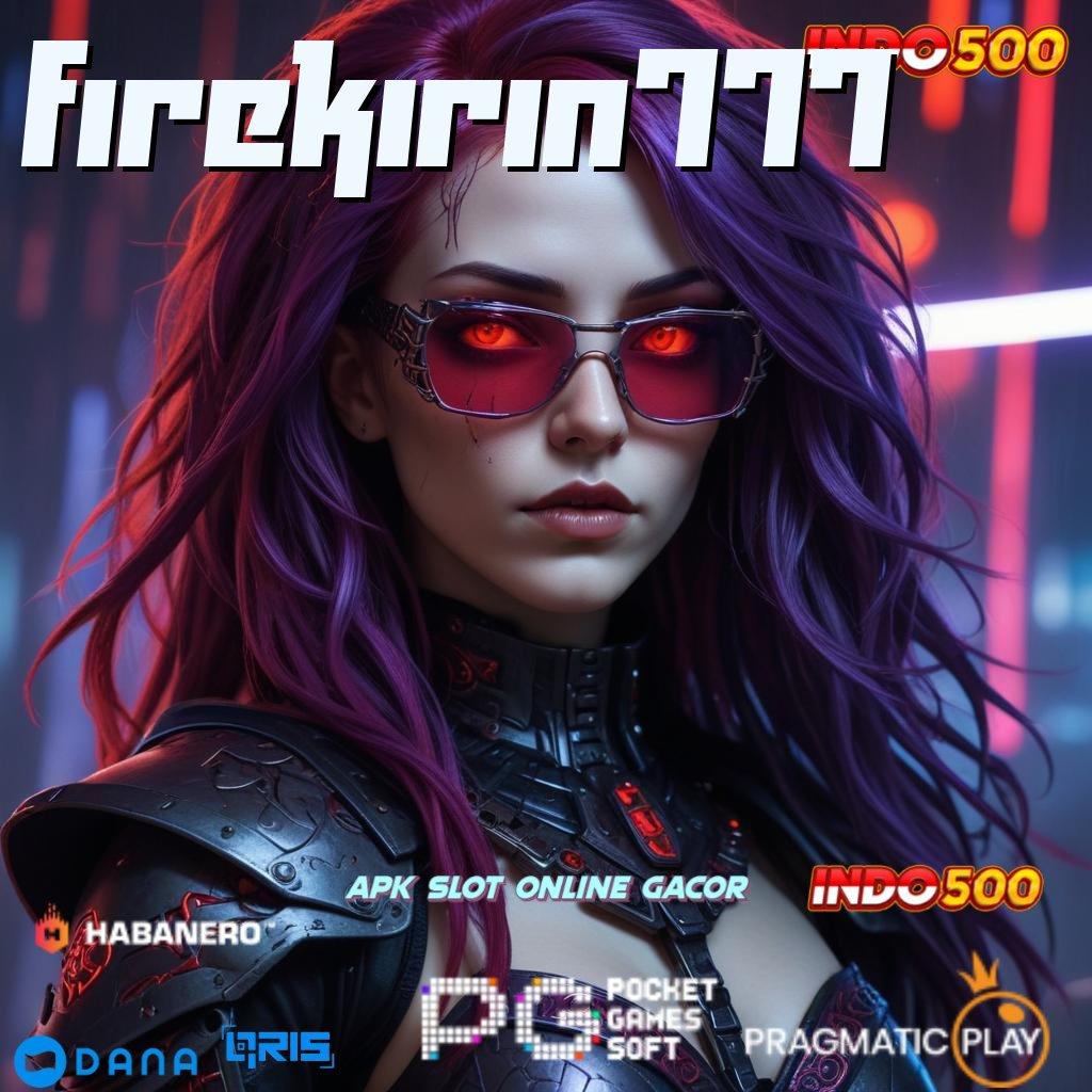 FIREKIRIN777 ➳ Depo Linkaja Idr 10 Unduh Apk Android Stabil Penuh